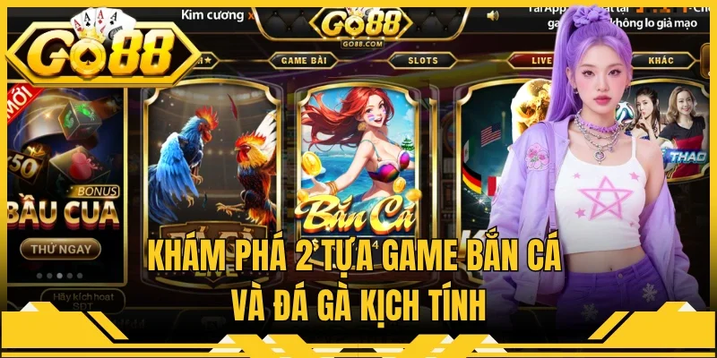 Khám phá 2 tựa game bắn cá và đá gà kịch tính