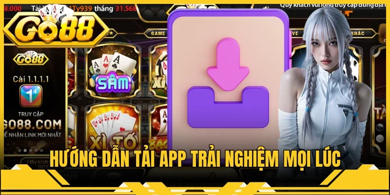 Hướng dẫn tải app trải nghiệm mọi lúc